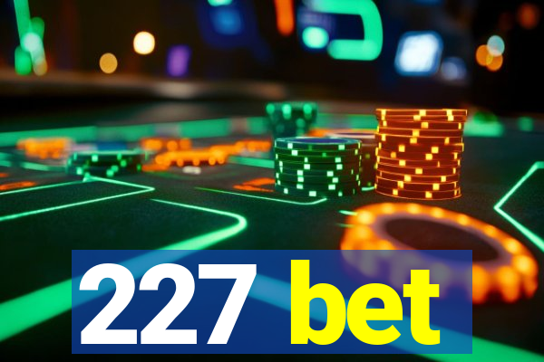 227 bet